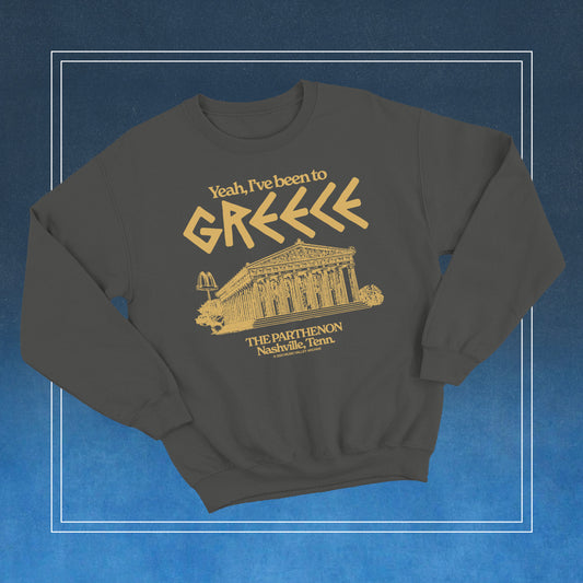 Yeah, I've Been to Greece (Nashville Parthenon) crewneck