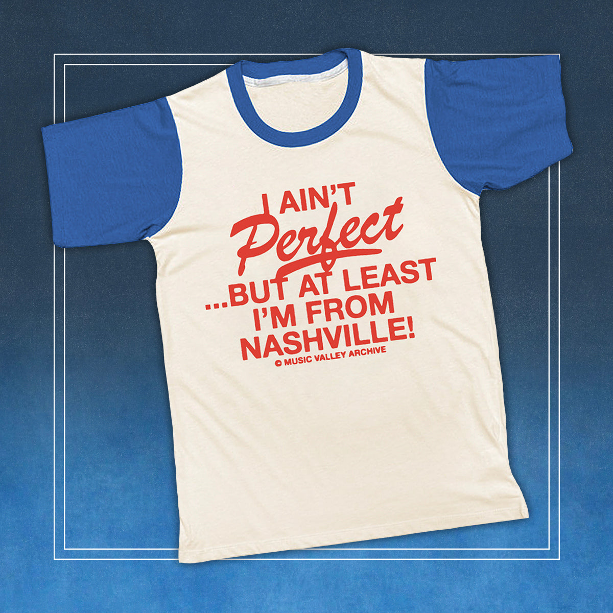 I Ain't Perfect...But at Least I'm from Nashville tee